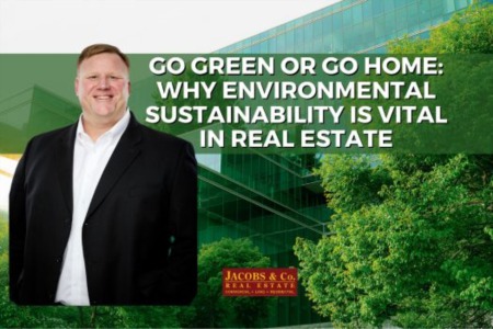 Go Green or Go Home: Why Environmental Sustainability is Vital in Real Estate