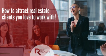 How to attract real estate clients you love to work with