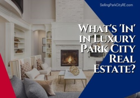 What's 'In' in Luxury Park City Real Estate?