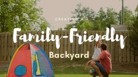 Creating a Family Friendly Backyard