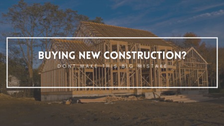 Buying a new construction home? Don't make this mistake