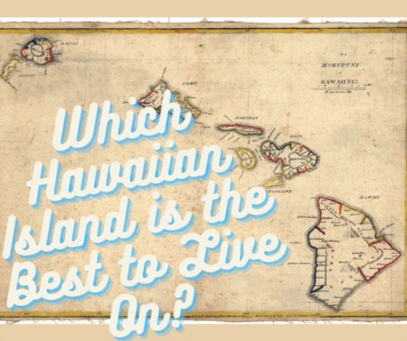 Which Hawaiian Island is the Best to Live On?