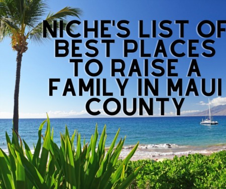 Niche's List of Best Places to Raise a Family in Maui County