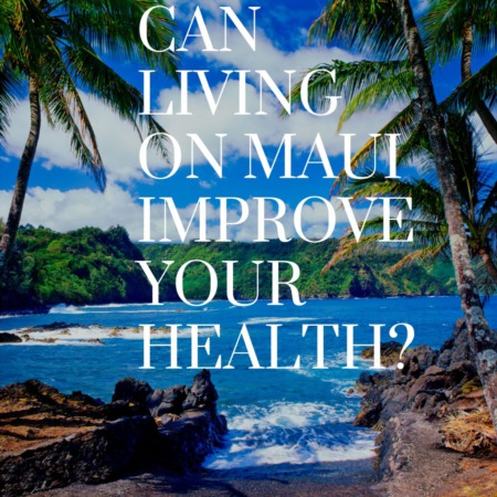 Can Living on Maui Improve Your Health?