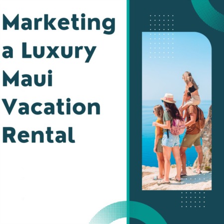 Marketing a Luxury Maui Vacation Rental 