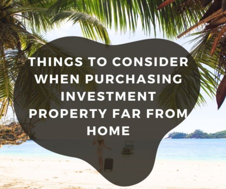 Things to Consider When Purchasing Investment Property Far From Home