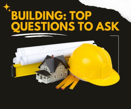 Top Questions to Ask a Home Builder