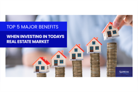 Top 5 Major Benefits When Investing In Todays Real Estate Market