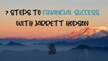 The Good Mood Show with Matt O'Neill | Episode #19 | 7 Steps to Financial Success with Jarrett Hodson
