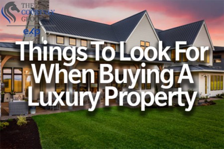 Things To Look For When Buying A Luxury Property