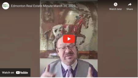 Edmonton Real Estate Minute - March 20, 2023