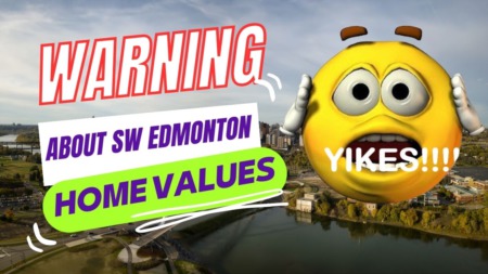 Warning About SW Edmonton Home Values