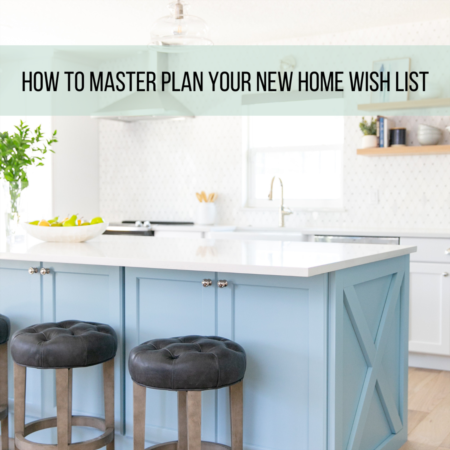 How to Master Plan Your New Home Wish List