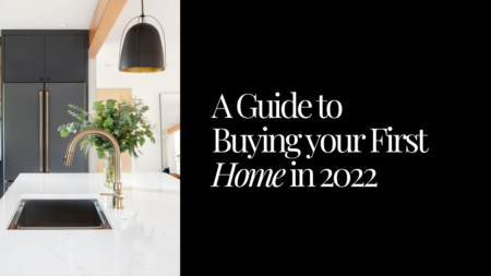 A Guide to Buying Your First Home in 2022!