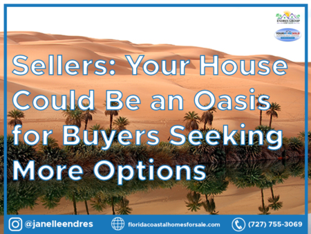 Sellers: Your House Could Be an Oasis for Buyers Seeking More Options