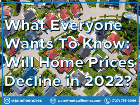  What Everyone Wants To Know: Will Home Prices Decline in 2022?