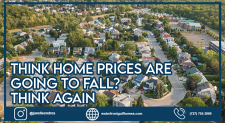 Think Home Prices Are Going To Fall? Think Again