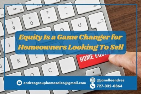 Equity Is a Game Changer for Homeowners Looking To Sell