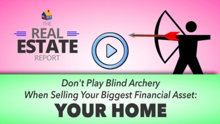 Don't Play Blind Archery When Selling Your Biggest Financial Asset - Your Home