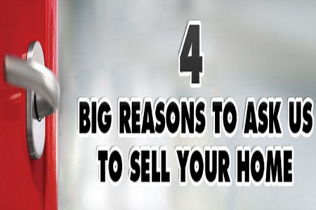 4 BIG REASONS TO ASK US TO SELL YOUR HOME