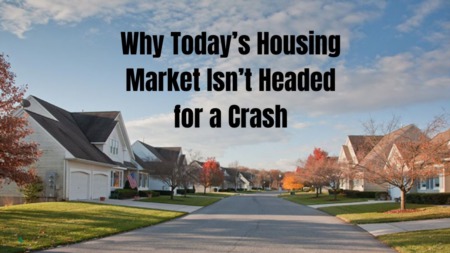 Why Today’s Housing Market Isn’t Headed for a Crash