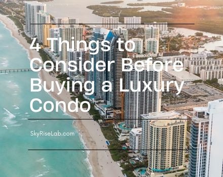 4 Things to Consider Before Buying a Luxury Condo