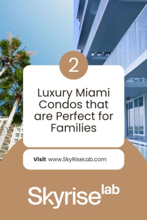 2 Luxury Miami Condos Perfect for Young Families