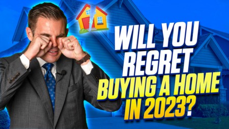 Will You Regret Buying A Home In 2023?