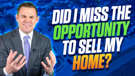 Did I Miss The Opportunity To Sell My Home?