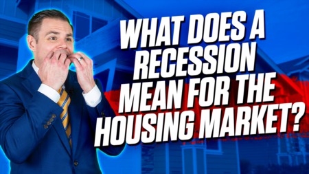 What Does A Recession Mean For Housing Market?