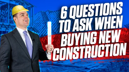6 Questions To Ask When Buying New Construction