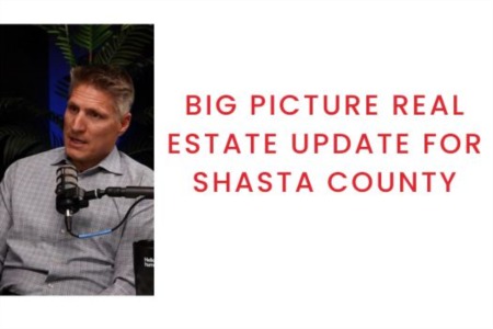 Big Picture Real Estate Update for Shasta County