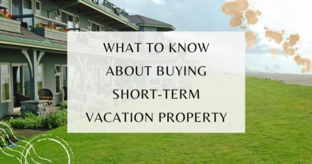 What to Know About Buying Short Term Vacation Property