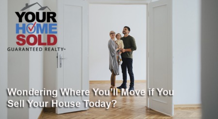 Wondering Where You’ll Move if You Sell Your House Today?