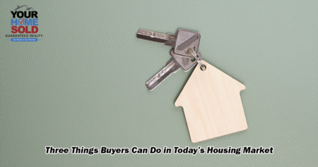 Three Things Buyers Can Do in Today’s Housing Market