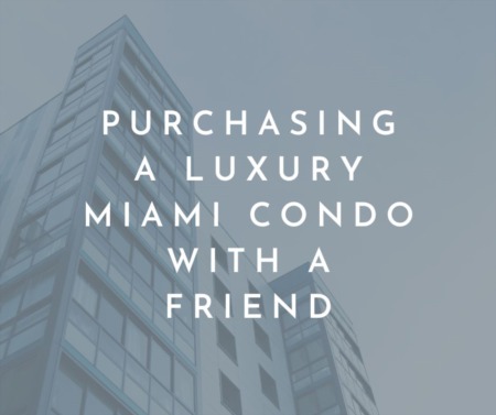 Purchasing a Luxury Miami Condo with a Friend