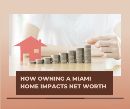 How Owning a Miami Home Impacts Net Worth