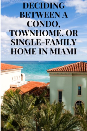 Deciding Between a Condo, Townhome, or Single-Family Home in Miami