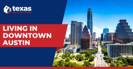 Living in Downtown Austin: Your Neighborhood Guide to Austin's Entertainment Districts
