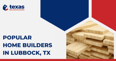 Home Builders in Lubbock TX: 8 Popular Lubbock Builders For Your New Home