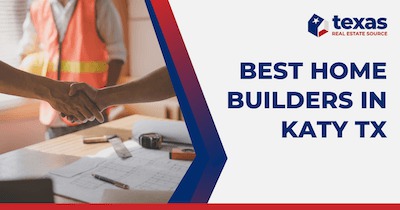 Best Katy Home Builders: 7 Popular Home Builders in Katy TX