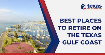 7 Best Texas Coast Cities to Retire: Gulf Coast Retirement Towns