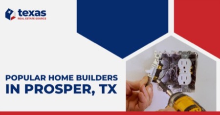8 Popular Home Builders in Prosper TX: Build Your Custom Home