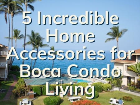 5 Incredible Home Accessories For Condo Living | Boca Luxury Condo Living
