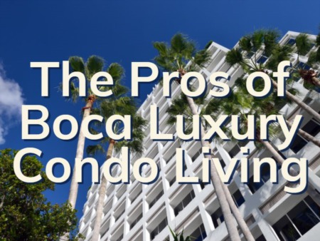 The Pros Of Boca Luxury Condo Living | Pros Of Condo Ownership