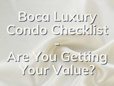 Boca Luxury Condo Checklist | Are You Getting The Value You Are Seeking?