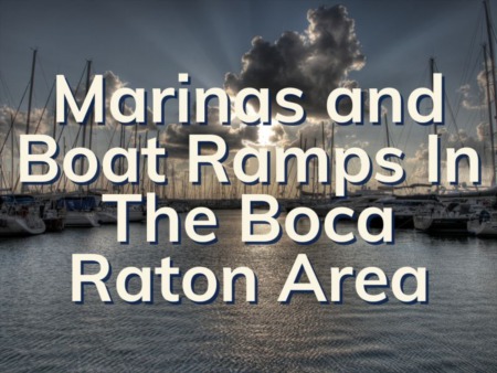 Marinas and Boat Ramps In The Boca Raton Area | Find A Marina Near Me