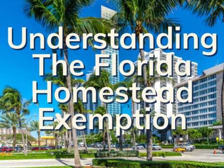 Florida Homestead Exemption | What Is The Homestead Exemption and How Do I Qualify?