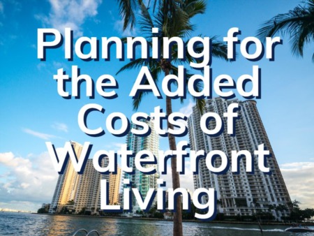 How To Plan For The Hidden Costs Of Waterfront Condo Living | Waterfront Condos In Boca Raton