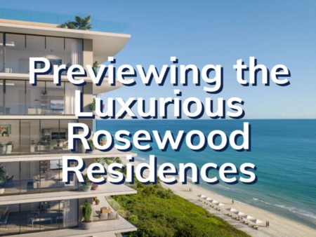 Rosewood Residences: New Construction  Luxury Condo Coming Soon